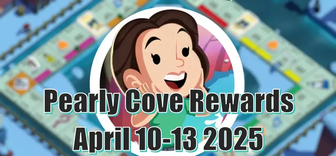 Monopoly Go Pearly Cove April 10-13, 2025: What Are The Rewards?