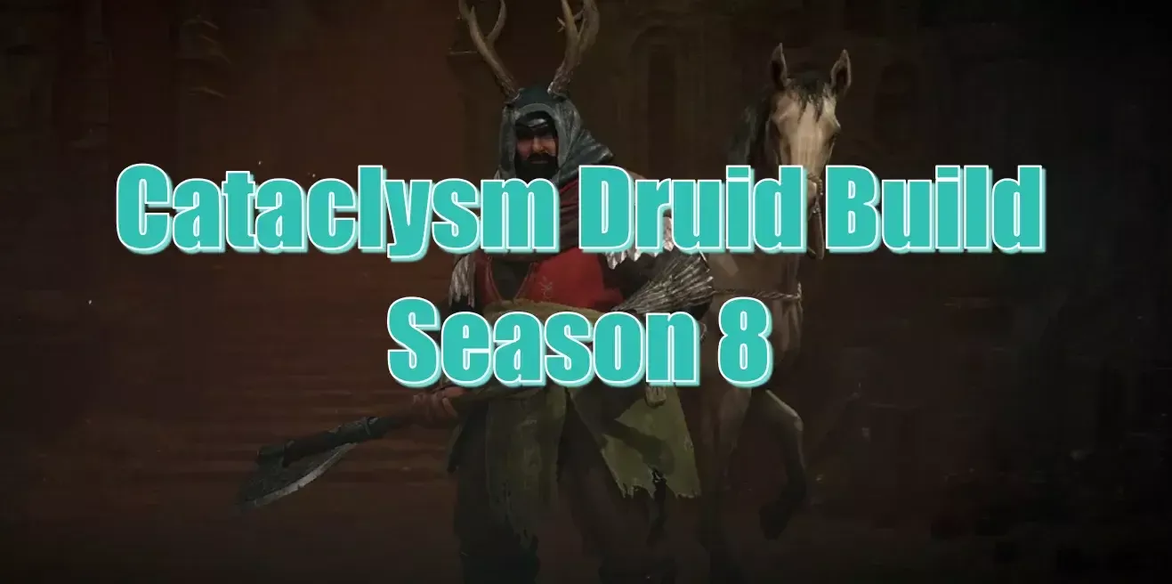 Diablo 4 Season 8 Cataclysm Druid Build: How To Build The Strongest Druid?