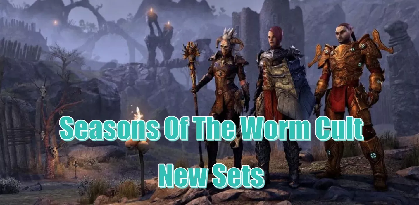 Elder Scrolls Online Seasons Of The Worm Cult New Sets: What Are Their Effects?