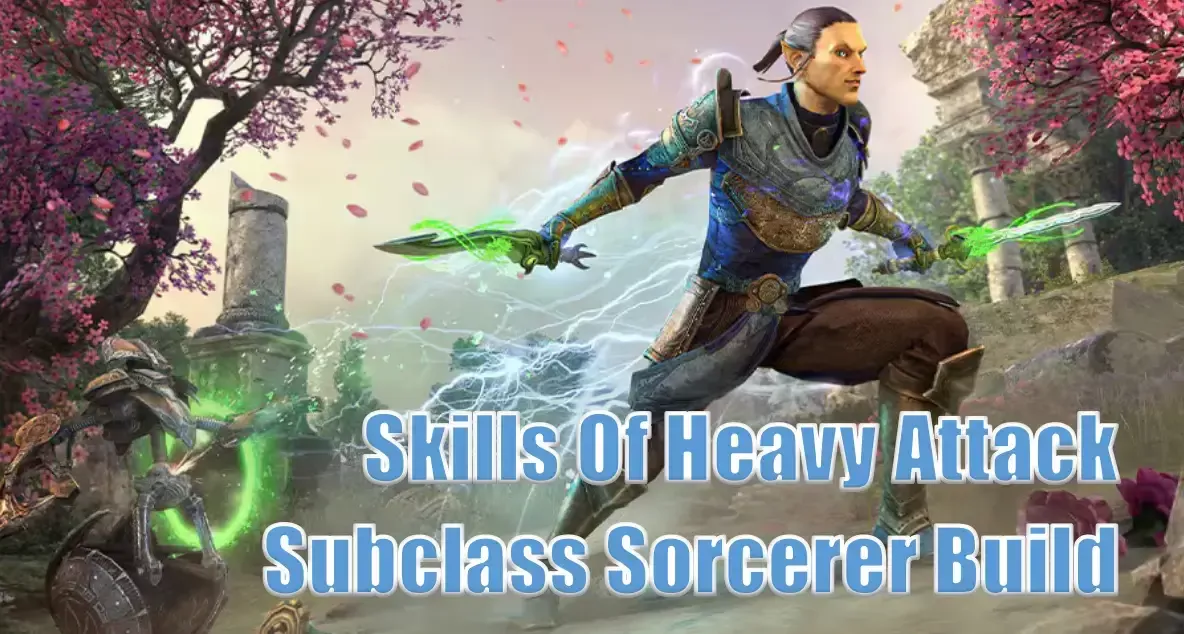 Elder Scrolls Online Heavy Attack Subclass Sorcerer Build: How To Craft It In The New Season?