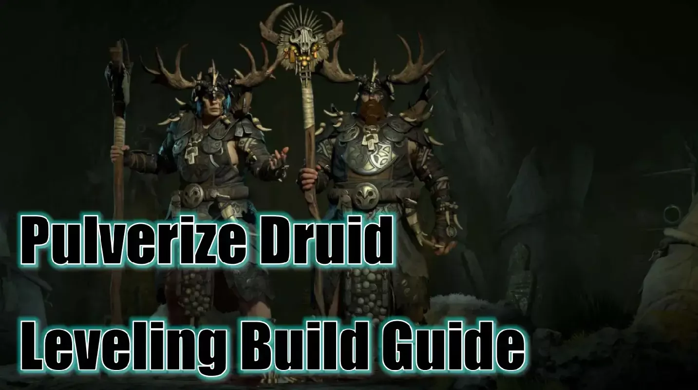 Diablo 4 Season 9 Pulverize Druid Leveling Build: How To Optimize This Build To Reach The Endgame Faster!