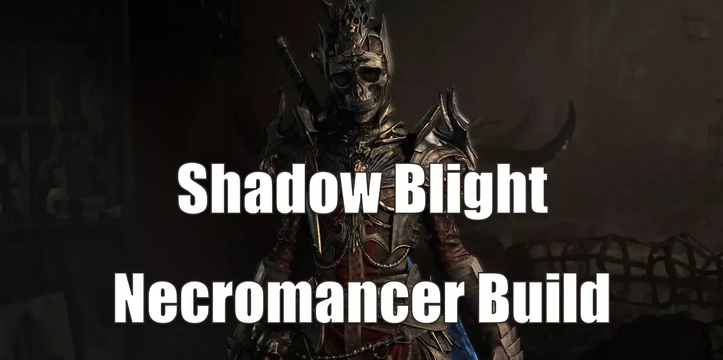 Diablo 4 Season 9 Shadow Blight Necromancer Build: How To Easily Create 1 Billion Damage?