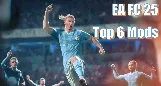 EA FC 25 Top 6 Mods: Why You Should Install Them?