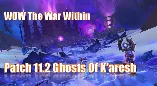 WOW The War Within Patch 11.2 Ghosts Of K&rsquo;aresh Overview: How To Prepare For The New Content?