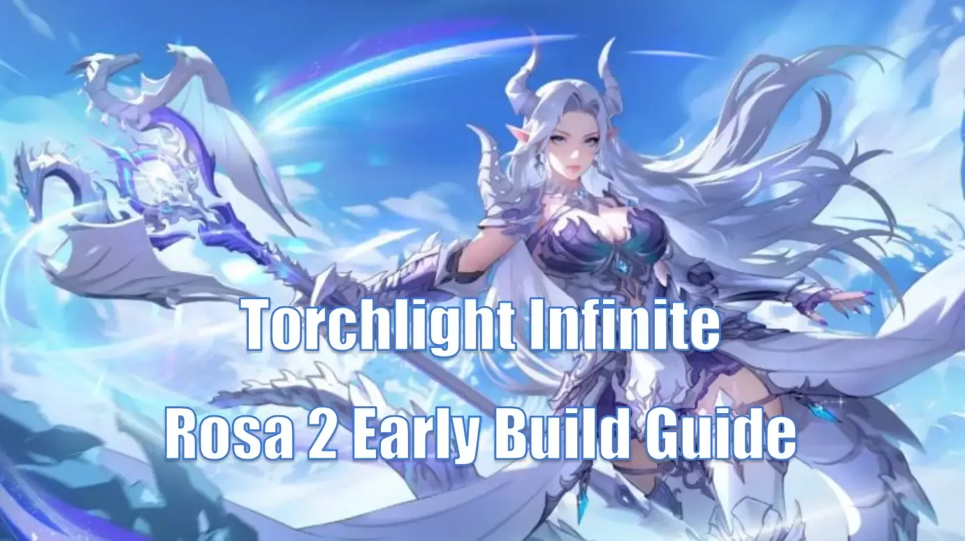 Torchlight Infinite SS9 Rosa 2 Early Build Guide: How To Choose Skills And Items?