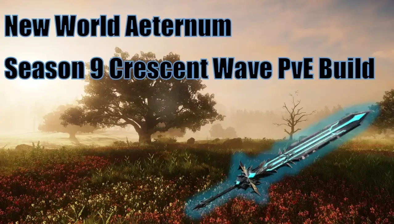New World Aeternum Season 9 Crescent Wave PvE Build: How To Craft It? New World Aeternum Season 9 Crescent Wave PvE Build: How To Craft It?