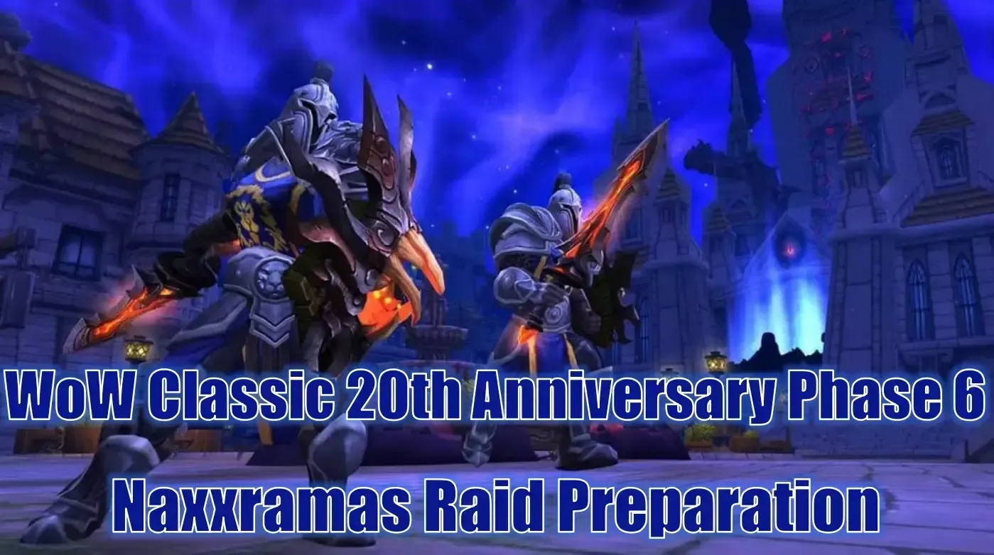 WoW Classic 20th Anniversary Phase 6 Naxxramas Raid Preparation Guide - 7 Tips WoW Classic 20th Anniversary Phase 6 Naxxramas Raid Preparation Guide - 7 Tips