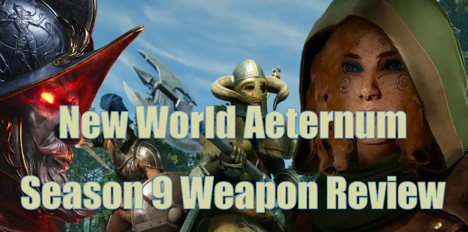 New World Aeternum Season 9 Weapon Review And Recommended Offhand Match New World Aeternum Season 9 Weapon Review And Recommended Offhand Match