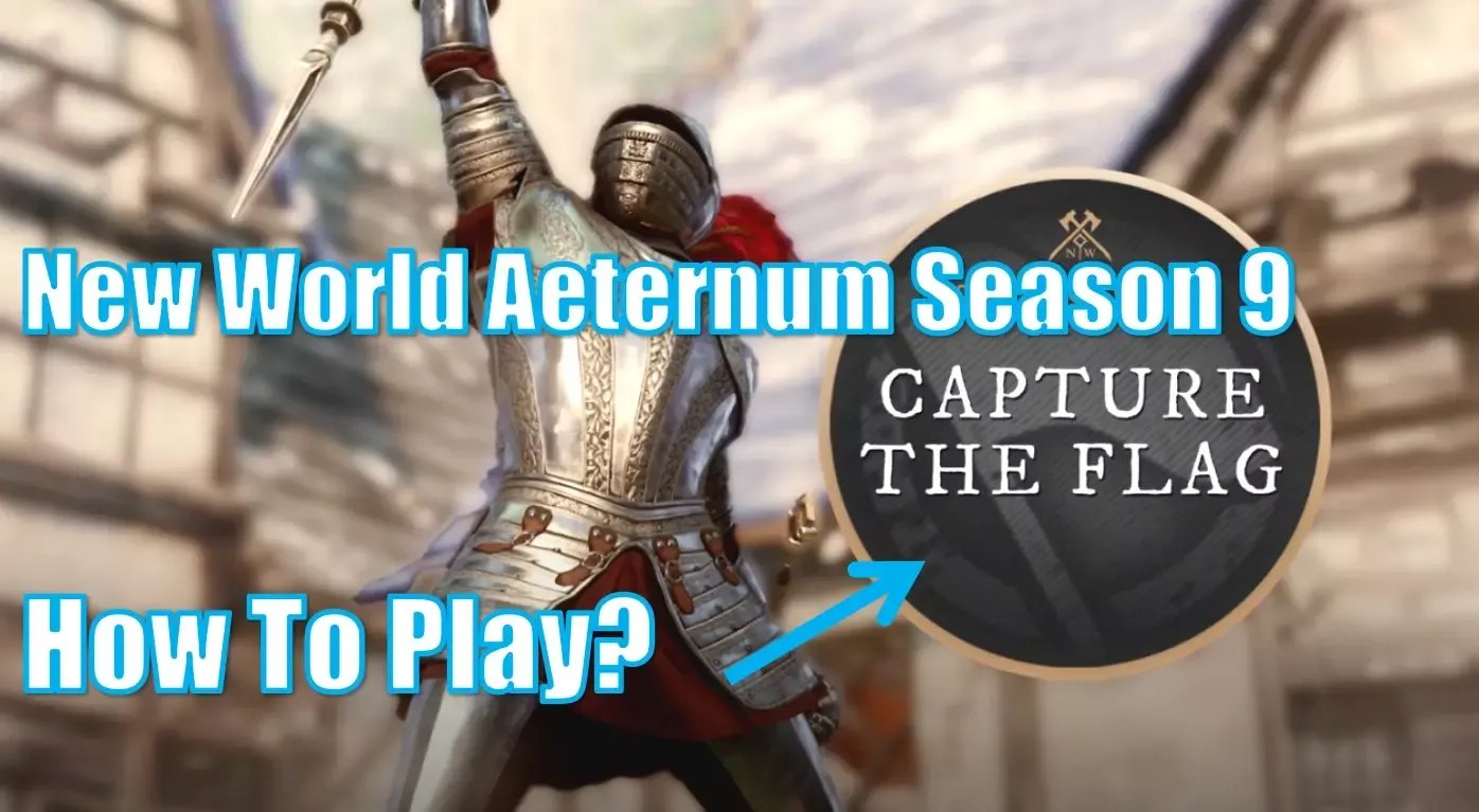 New World Aeternum Season 9 New Capture The Flag PvP Mode: How To Play It Deeply? New World Aeternum Season 9 New Capture The Flag PvP Mode: How To Play It Deeply?