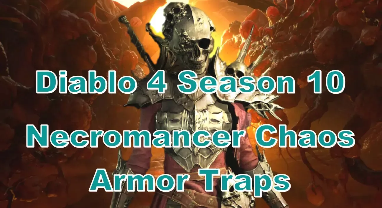 Diablo 4 Season 10 Necromancer Chaos Armor Traps | Don't Waste Your Slots! Diablo 4 Season 10 Necromancer Chaos Armor Traps | Don't Waste Your Slots!