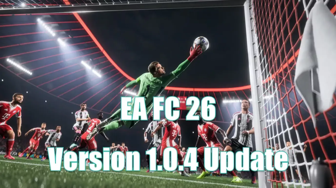 FC 26 Version 1.0.4 Update Notes | Tackling, Shooting & Goalkeeper Improvements FC 26 Version 1.0.4 Update Notes | Tackling, Shooting & Goalkeeper Improvements