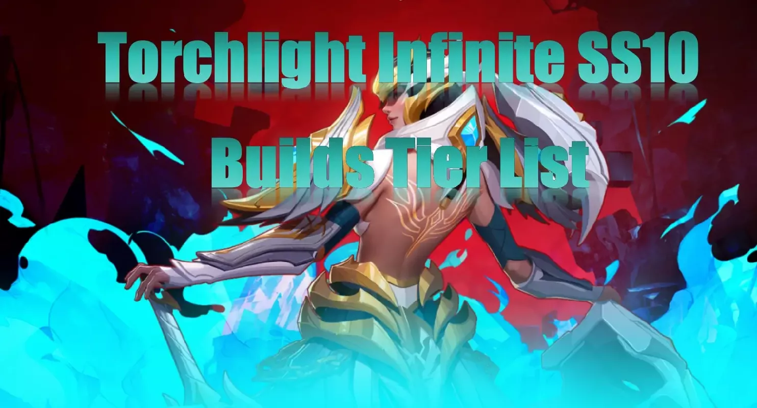 Torchlight Infinite SS10 Best Builds Tier List | Top S-Tier & Meta Builds For Fast Farming And Boss Fights Torchlight Infinite SS10 Best Builds Tier List | Top S-Tier & Meta Builds For Fast Farming And Boss Fights