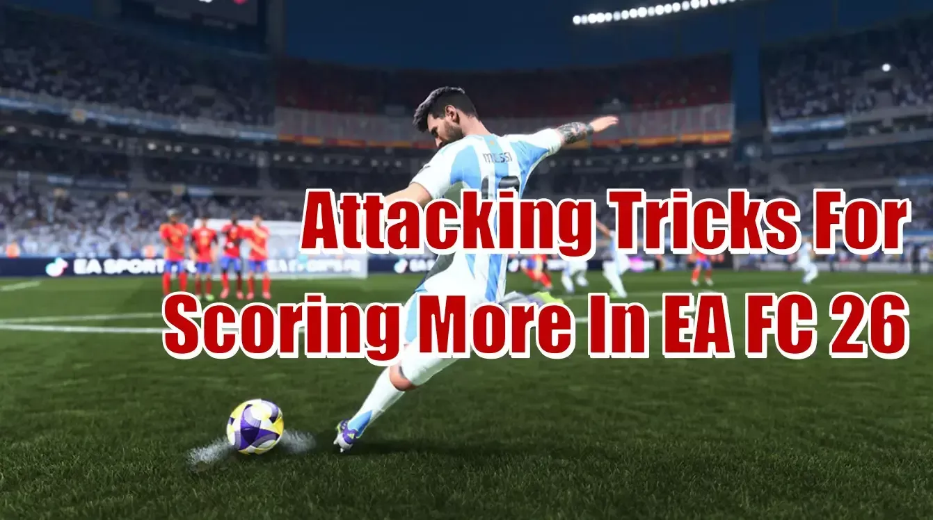 EA FC 26 Top Attacking Techniques | Mastering More For Higher Scores EA FC 26 Top Attacking Techniques | Mastering More For Higher Scores