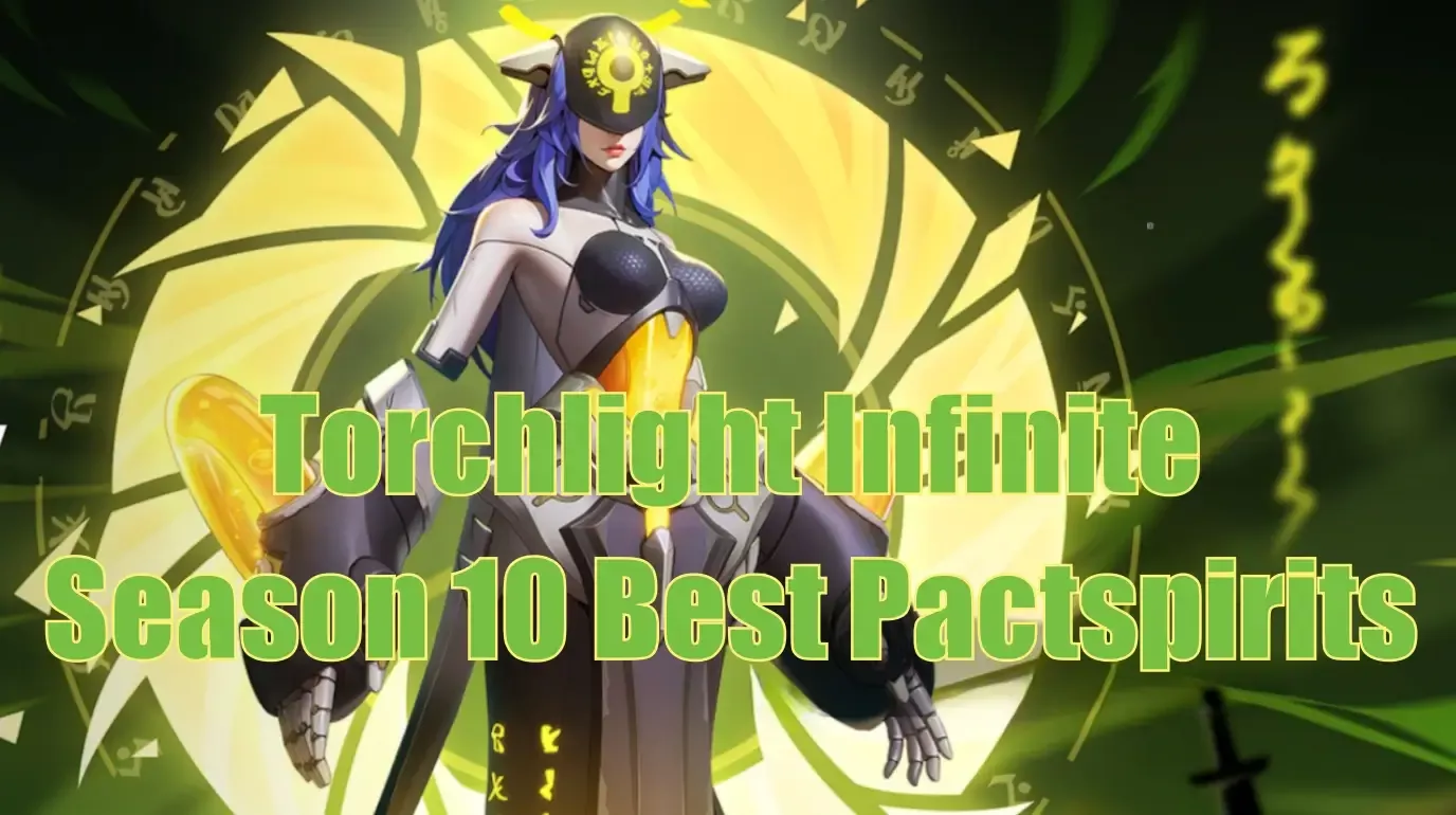 Torchlight Infinite SS10 Best Pactspirits | Which Legendary Pact Should You Choose? Torchlight Infinite SS10 Best Pactspirits | Which Legendary Pact Should You Choose?