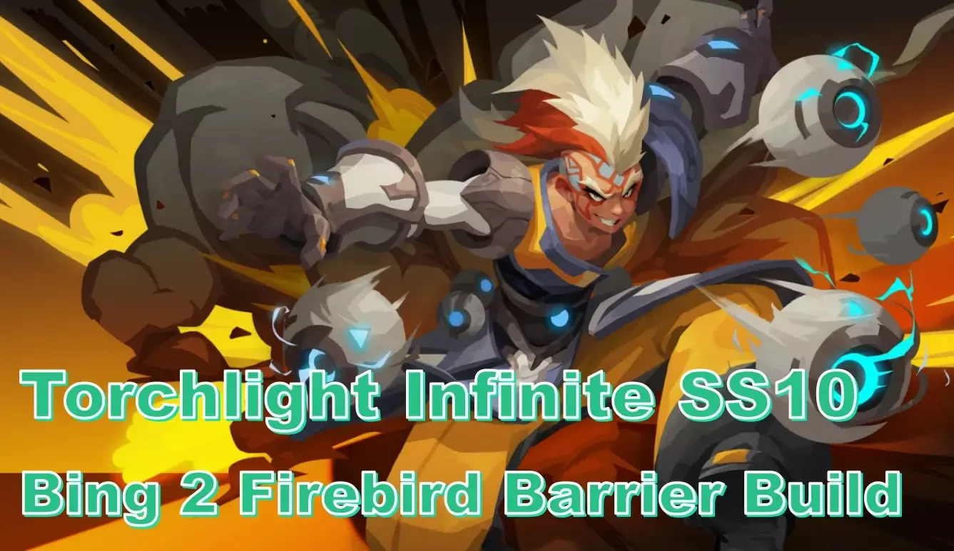 Torchlight Infinite SS10 Bing 2 Firebird Barrier Build Guide | Master Creative Genius For Burst Damage And Defense Torchlight Infinite SS10 Bing 2 Firebird Barrier Build Guide | Master Creative Genius For Burst Damage And Defense
