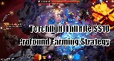 Torchlight Infinite SS10 | How To Farm And Maximize Flame Elementium In Profound Difficulty?