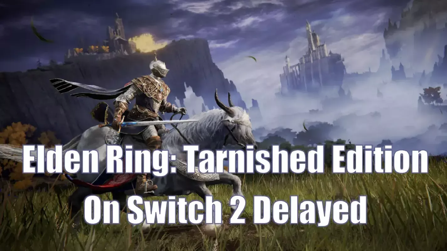 Elden Ring: Tarnished Edition On Switch 2 Delayed | Here's Why Players Support The Decision Elden Ring: Tarnished Edition On Switch 2 Delayed | Here's Why Players Support The Decision