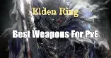 Elden Ring Best Weapons For PvE | Top Overpowered Weapons In Base Game And Shadow Of The Erdtree DLC