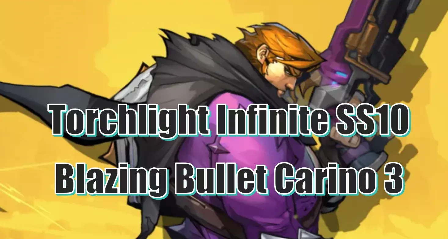 Torchlight Infinite SS10 Blazing Bullet Carino 3 Build Guide | Best Budget U8 Farmer With 50B DPS