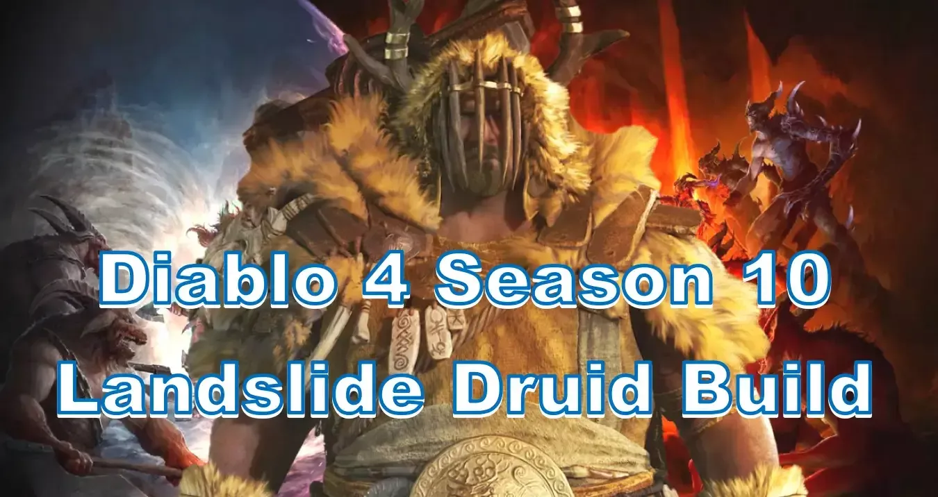 Diablo 4 Season 10 Landslide Druid Build Guide | How To Crush Infernal Hordes And Boost Your DPS? Diablo 4 Season 10 Landslide Druid Build Guide | How To Crush Infernal Hordes And Boost Your DPS?