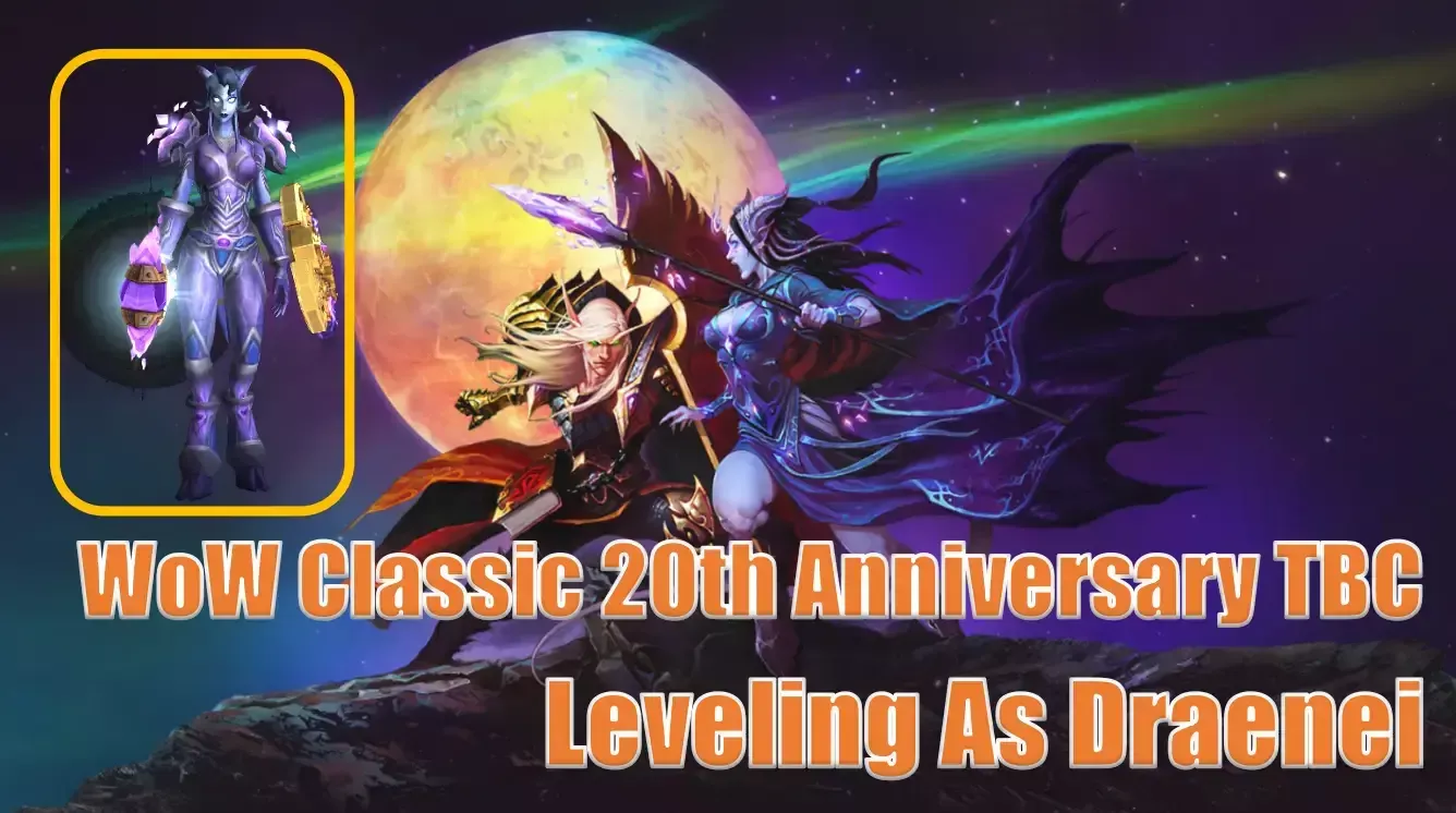 WoW Classic 20th Anniversary TBC Pre-Patch Race Draenei Leveling Guide WoW Classic 20th Anniversary TBC Pre-Patch Race Draenei Leveling Guide