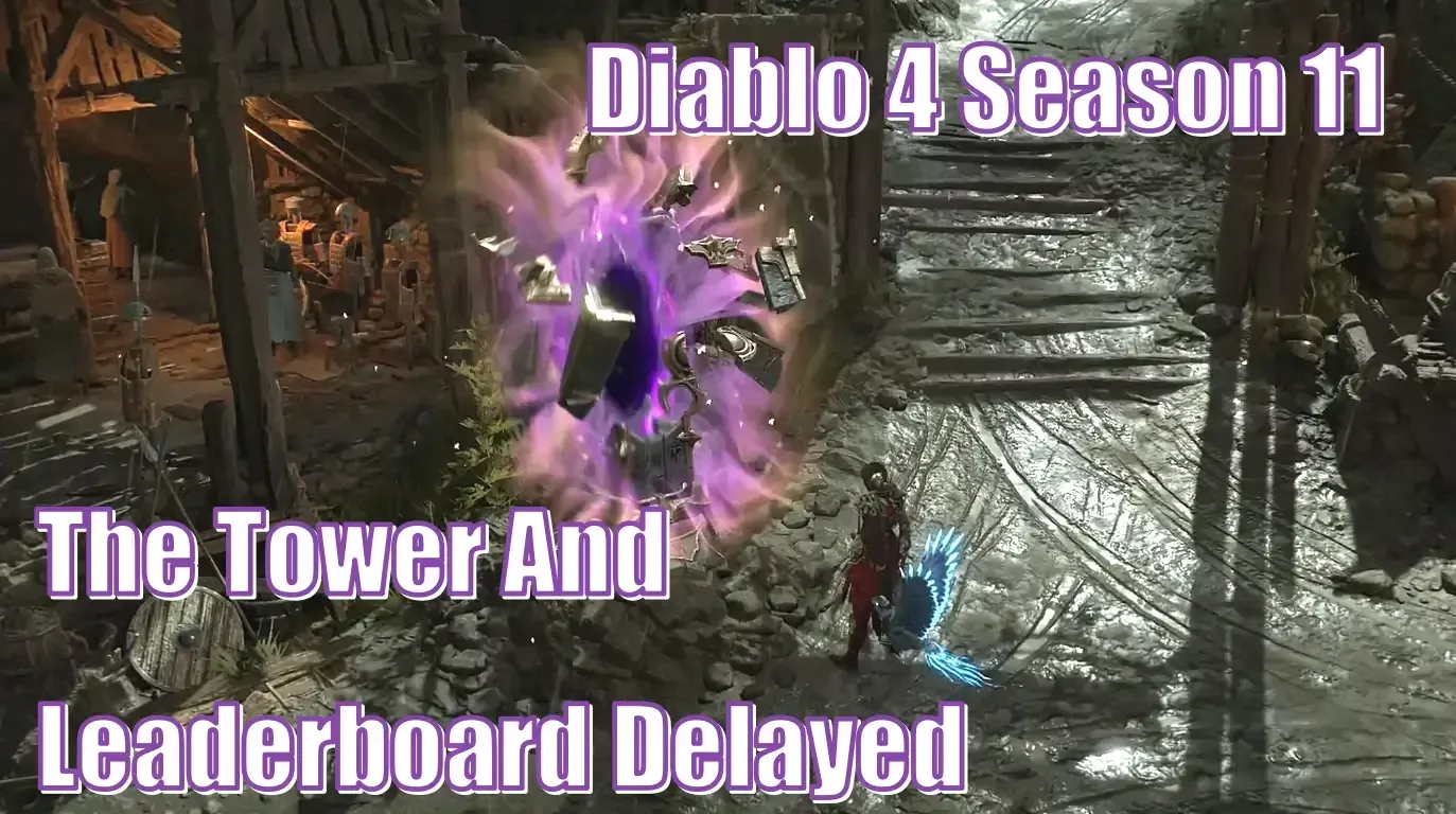 Diablo 4 Season 11 The Tower And Leaderboard Delayed | Reasons And Effects Diablo 4 Season 11 The Tower And Leaderboard Delayed | Reasons And Effects