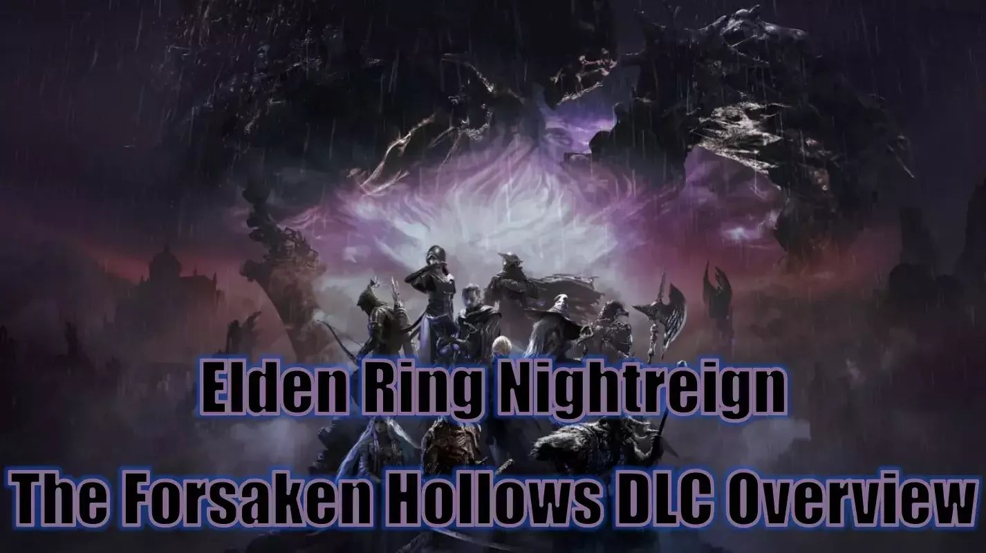 Elden Ring Nightreign The Forsaken Hollows DLC Overview | All New Nightfarers, Bosses, Invasions, Shifting Earth & Features Explained Elden Ring Nightreign The Forsaken Hollows DLC Overview | All New Nightfarers, Bosses, Invasions, Shifting Earth & Features Explained