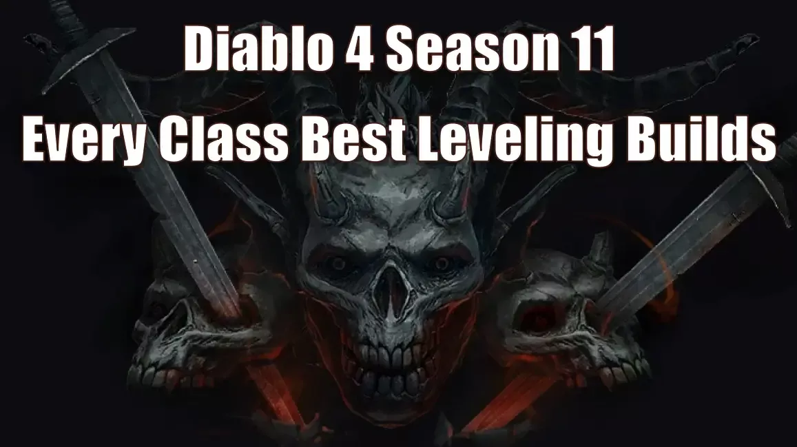 Diablo 4 Season 11 Fastest & Safest Leveling Builds For Each Class | Advantages And Endgame Transition Options Diablo 4 Season 11 Fastest & Safest Leveling Builds For Each Class | Advantages And Endgame Transition Options