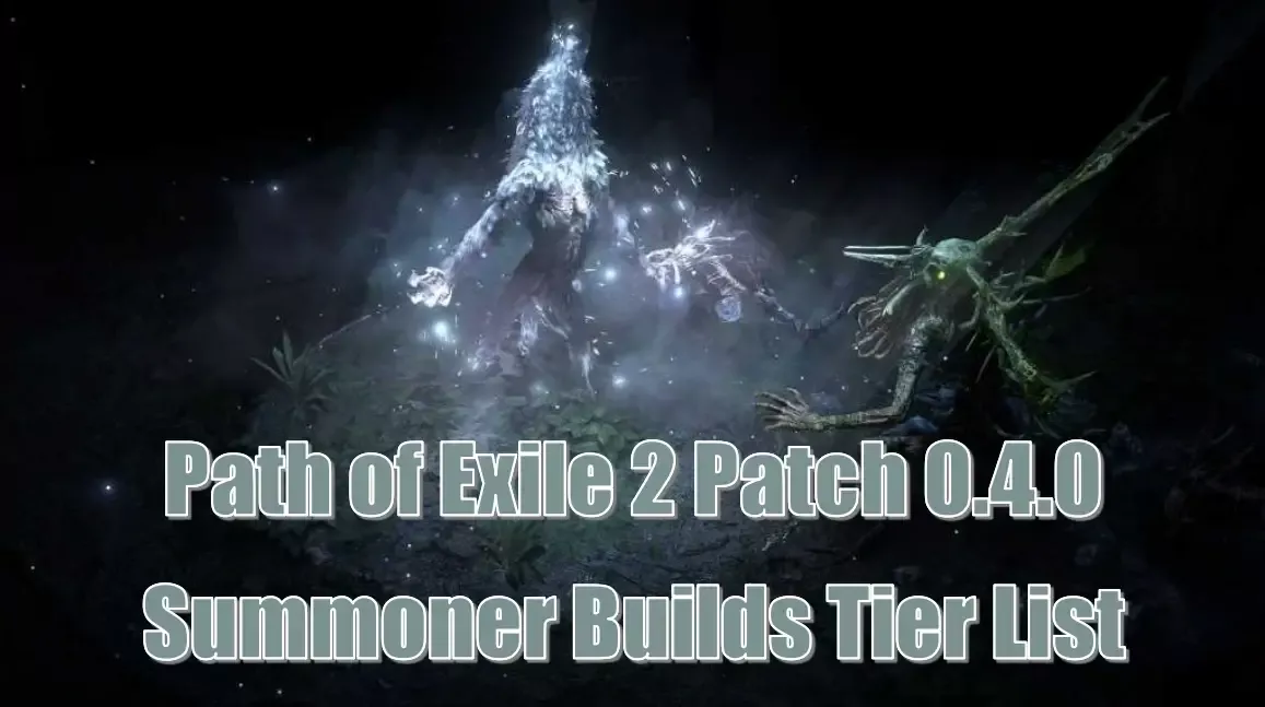 Path Of Exile 2 Patch 0.4.0 Summoner Builds Tier List | Best Minions & Class Picks Path Of Exile 2 Patch 0.4.0 Summoner Builds Tier List | Best Minions & Class Picks