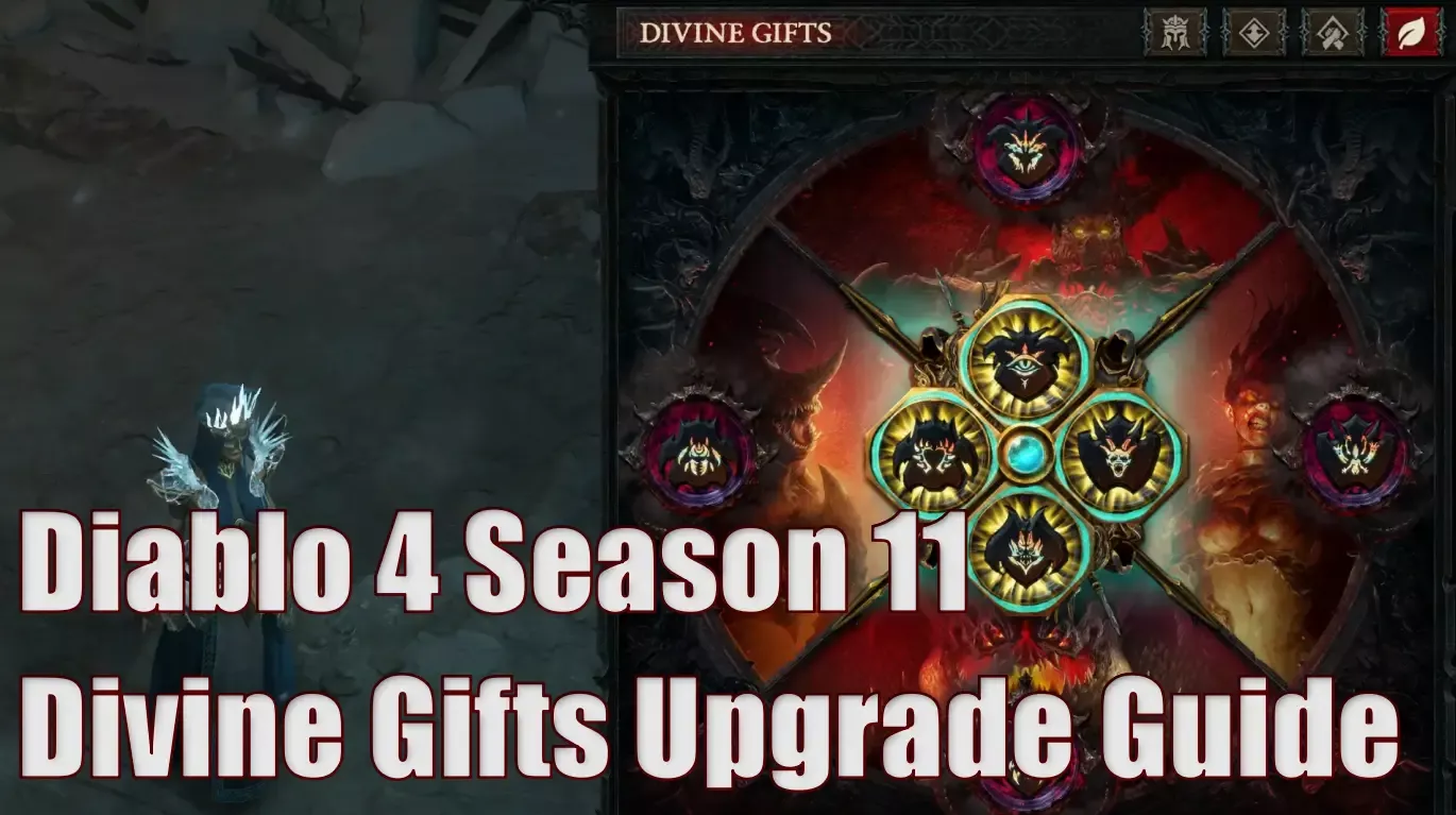 Diablo 4 Season 11 Divine Gifts Upgrade Guide: How To Quickly Level Up Seasonal Powers To Level 5? Diablo 4 Season 11 Divine Gifts Upgrade Guide: How To Quickly Level Up Seasonal Powers To Level 5?