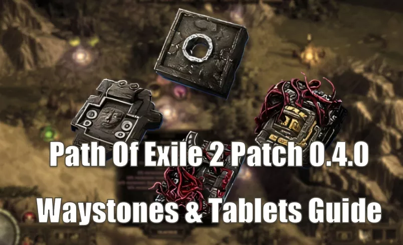 Path Of Exile 2 Patch 0.4.0 Waystones & Tablets Guide | How To Roll, Filter, And Profit Them? Path Of Exile 2 Patch 0.4.0 Waystones & Tablets Guide | How To Roll, Filter, And Profit Them?
