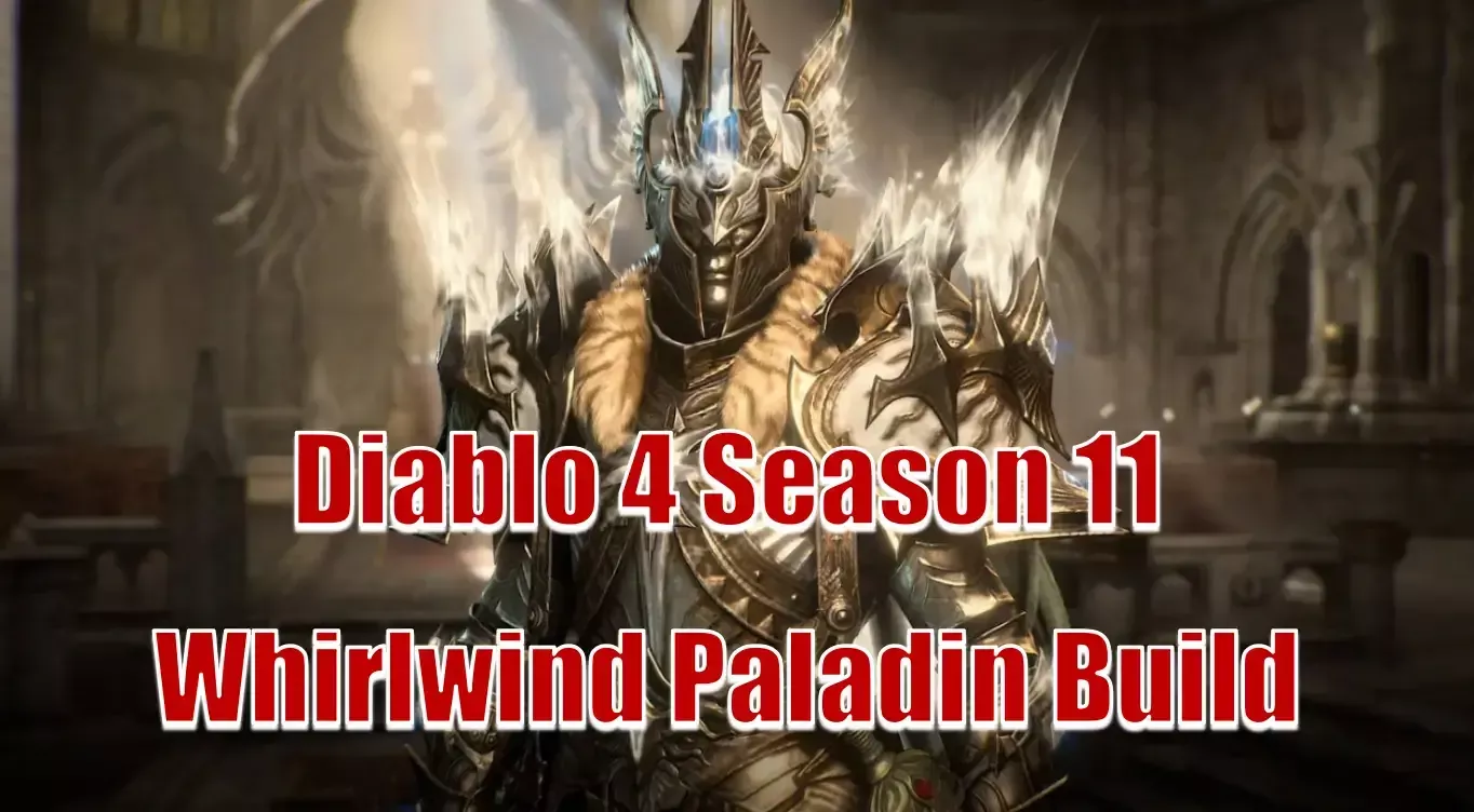Diablo 4 Season 11 Whirlwind Paladin Build | Crafting Guide based on the Skills and Gear Diablo 4 Season 11 Whirlwind Paladin Build | Crafting Guide based on the Skills and Gear