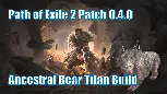 Path of Exile 2 Patch 0.4.0 Ancestral Bear Titan Build Guide | How to Craft and Utilize?