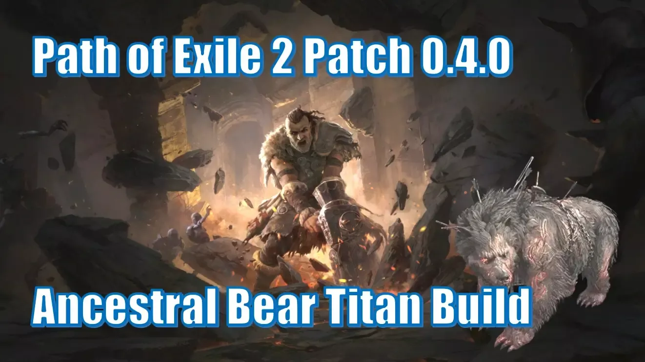 Path of Exile 2 Patch 0.4.0 Ancestral Bear Titan Build Guide | How to Craft and Utilize? Path of Exile 2 Patch 0.4.0 Ancestral Bear Titan Build Guide | How to Craft and Utilize?