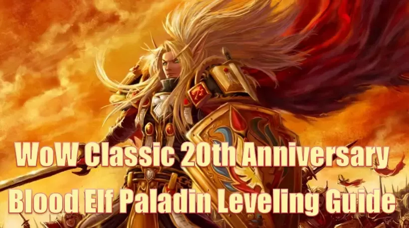 WoW Classic 20th Anniversary Blood Elf Paladin Leveling Guide | Fast And Optimized TBC Pre-Patch Tips WoW Classic 20th Anniversary Blood Elf Paladin Leveling Guide | Fast And Optimized TBC Pre-Patch Tips