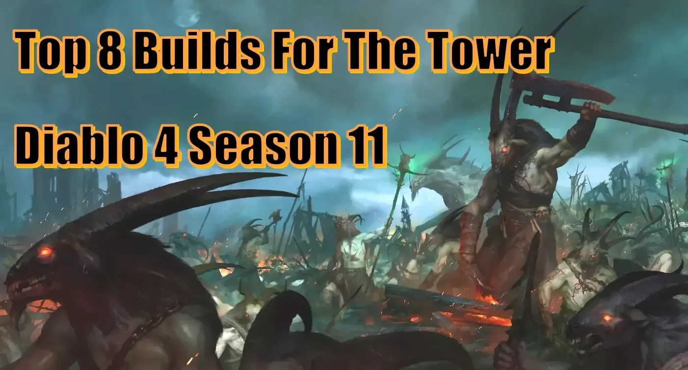 Diablo 4 Season 11 Top 8 Builds for Dominating The Tower | Best Strategies to Climb the Leaderboards! Diablo 4 Season 11 Top 8 Builds for Dominating The Tower | Best Strategies to Climb the Leaderboards!